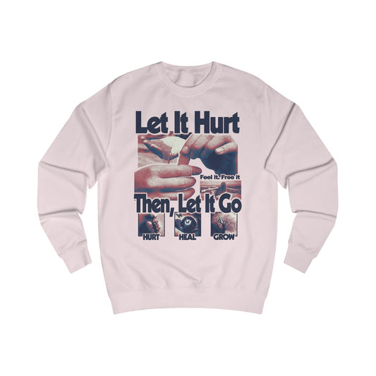 Let It Hurt Then Let It Go Sweatshirt – Emotional Healing Graphic Crewneck