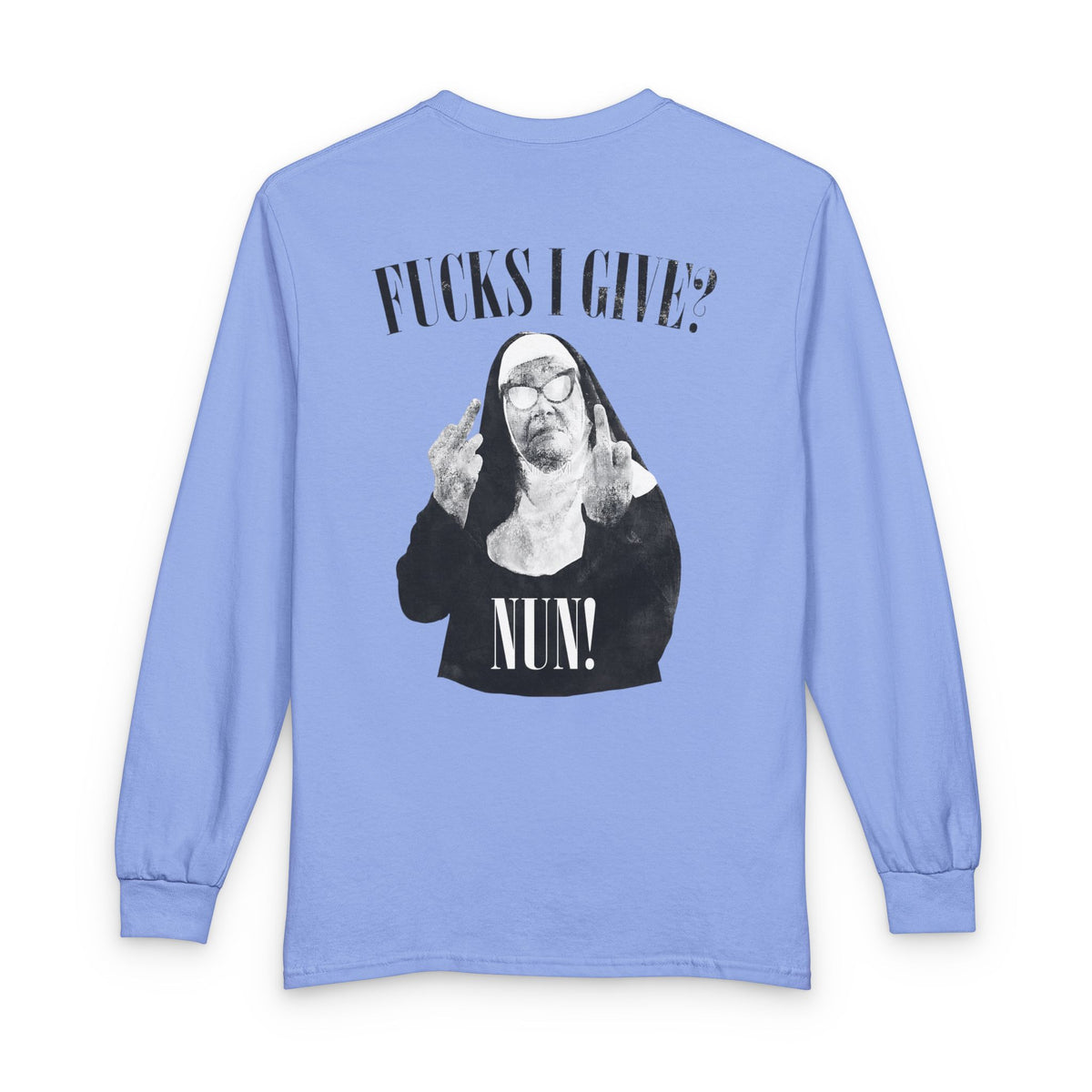 Funny 'Fucks I Give? Nun!' Long Sleeve Tee — Irreverent Nun Graphic Shirt