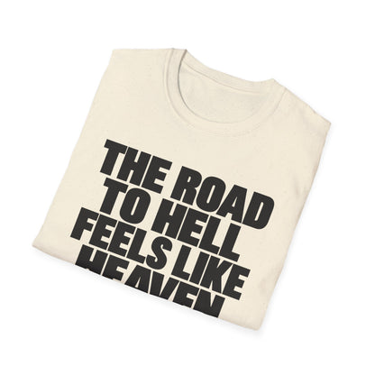 Graphic T‑Shirt — "The Road to Hell Feels Like Heaven" Bold Text Tee