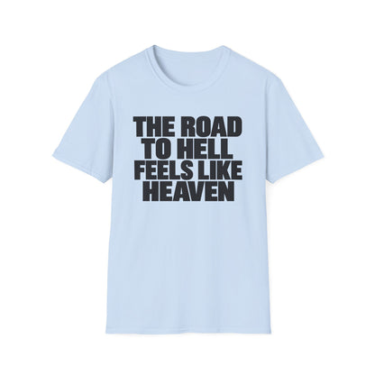 Graphic T‑Shirt — "The Road to Hell Feels Like Heaven" Bold Text Tee
