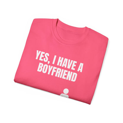 Yes I Have A Boyfriend T-Shirt – Funny Graphic Tee for Women