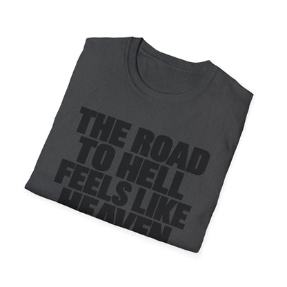 Graphic T‑Shirt — "The Road to Hell Feels Like Heaven" Bold Text Tee