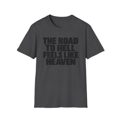 Graphic T‑Shirt — "The Road to Hell Feels Like Heaven" Bold Text Tee