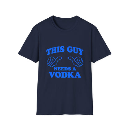 T-Shirt — "This Guy Needs a Vodka" Funny Drinking Tee