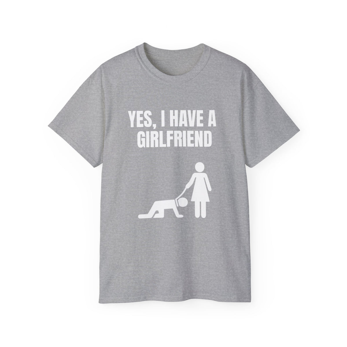 Yes, I Have a Girlfriend T‑Shirt — Funny Relationship Graphic Tee