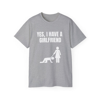 Yes, I Have a Girlfriend T‑Shirt — Funny Relationship Graphic Tee