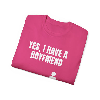 Yes I Have A Boyfriend T-Shirt – Funny Graphic Tee for Women