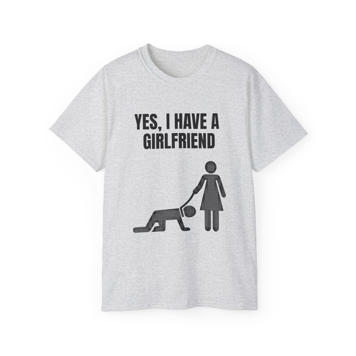 Yes, I Have a Girlfriend T‑Shirt — Funny Relationship Graphic Tee