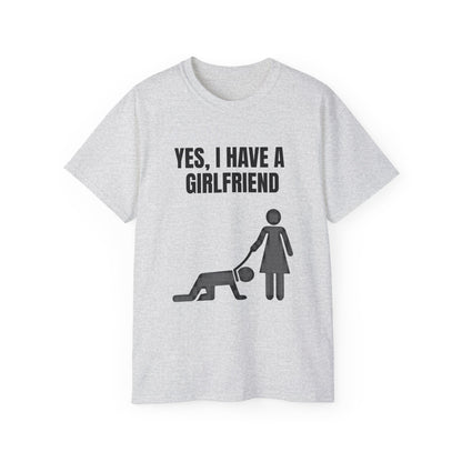 Yes, I Have a Girlfriend T‑Shirt — Funny Relationship Graphic Tee