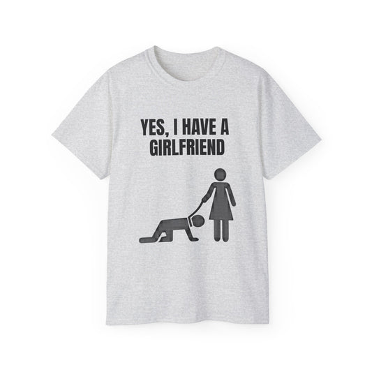 Yes, I Have a Girlfriend T‑Shirt — Funny Relationship Graphic Tee