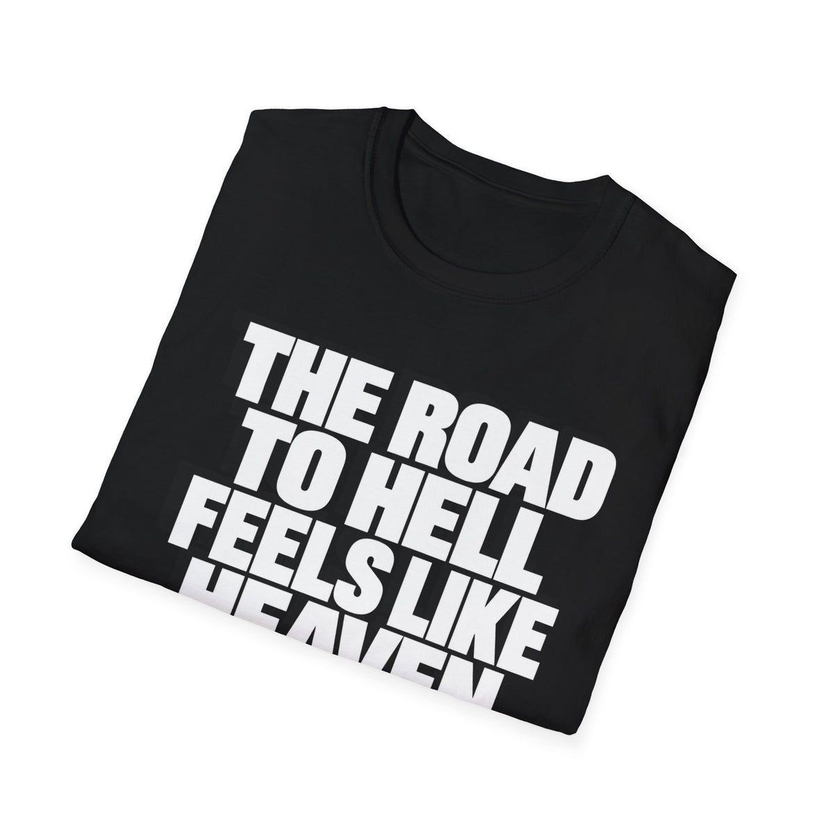 Graphic T‑Shirt — "The Road to Hell Feels Like Heaven" Bold Text Tee