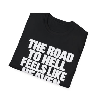 Graphic T‑Shirt — "The Road to Hell Feels Like Heaven" Bold Text Tee