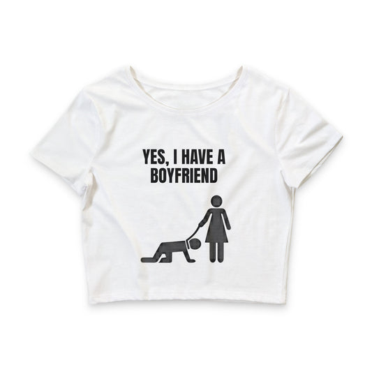 Crop Tee — “Yes, I Have a Boyfriend” Funny Graphic Crop Top