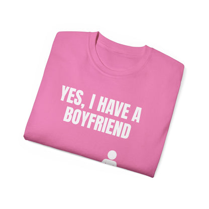 Yes I Have A Boyfriend T-Shirt – Funny Graphic Tee for Women