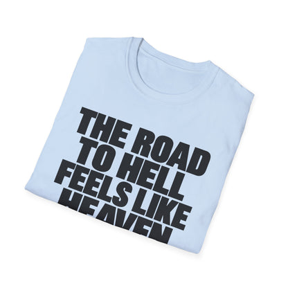 Graphic T‑Shirt — "The Road to Hell Feels Like Heaven" Bold Text Tee