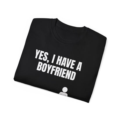 Yes I Have A Boyfriend T-Shirt – Funny Graphic Tee for Women