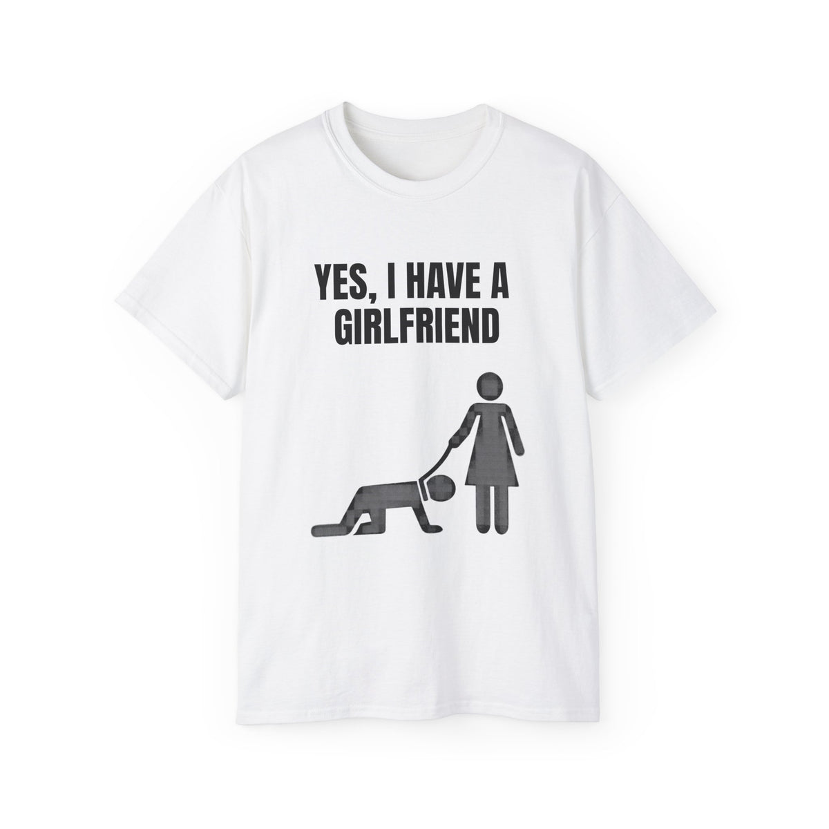 Yes, I Have a Girlfriend T‑Shirt — Funny Relationship Graphic Tee