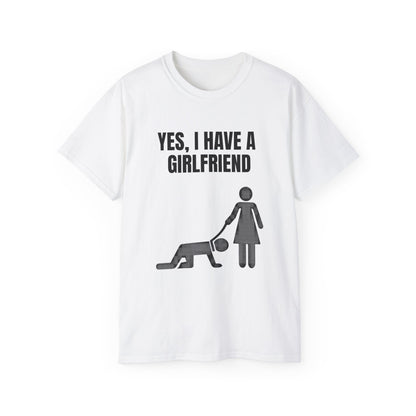Yes, I Have a Girlfriend T‑Shirt — Funny Relationship Graphic Tee