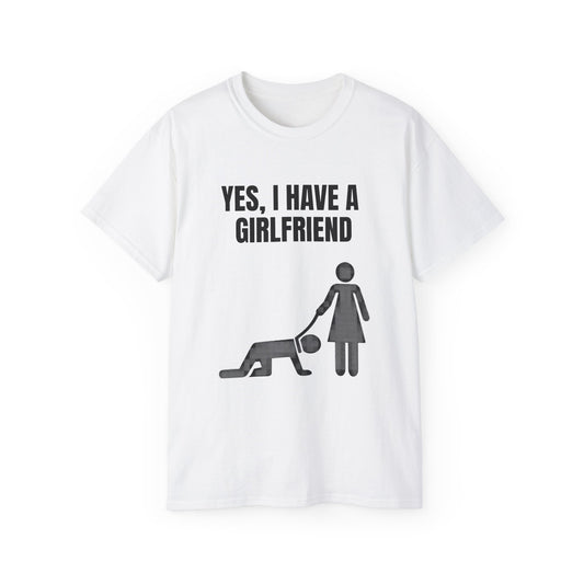 Yes, I Have a Girlfriend T‑Shirt — Funny Relationship Graphic Tee