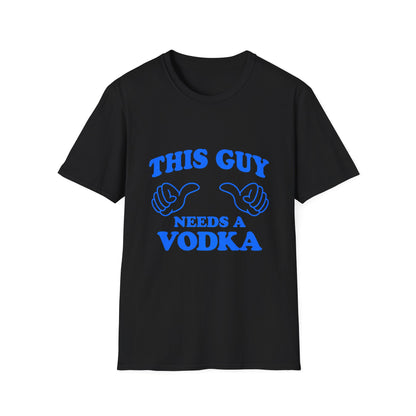 T-Shirt — "This Guy Needs a Vodka" Funny Drinking Tee