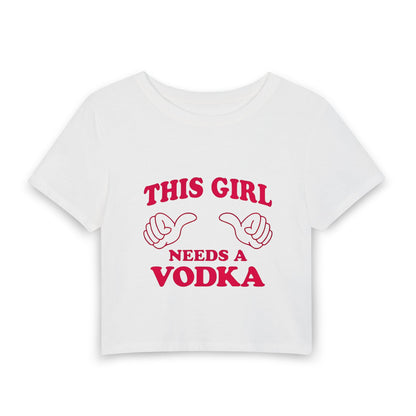 This Girl Needs a Vodka Baby Tee — Funny Women's Crop T-Shirt