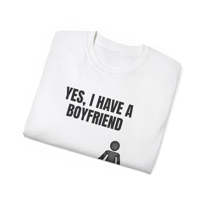 Yes I Have A Boyfriend T-Shirt – Funny Graphic Tee for Women