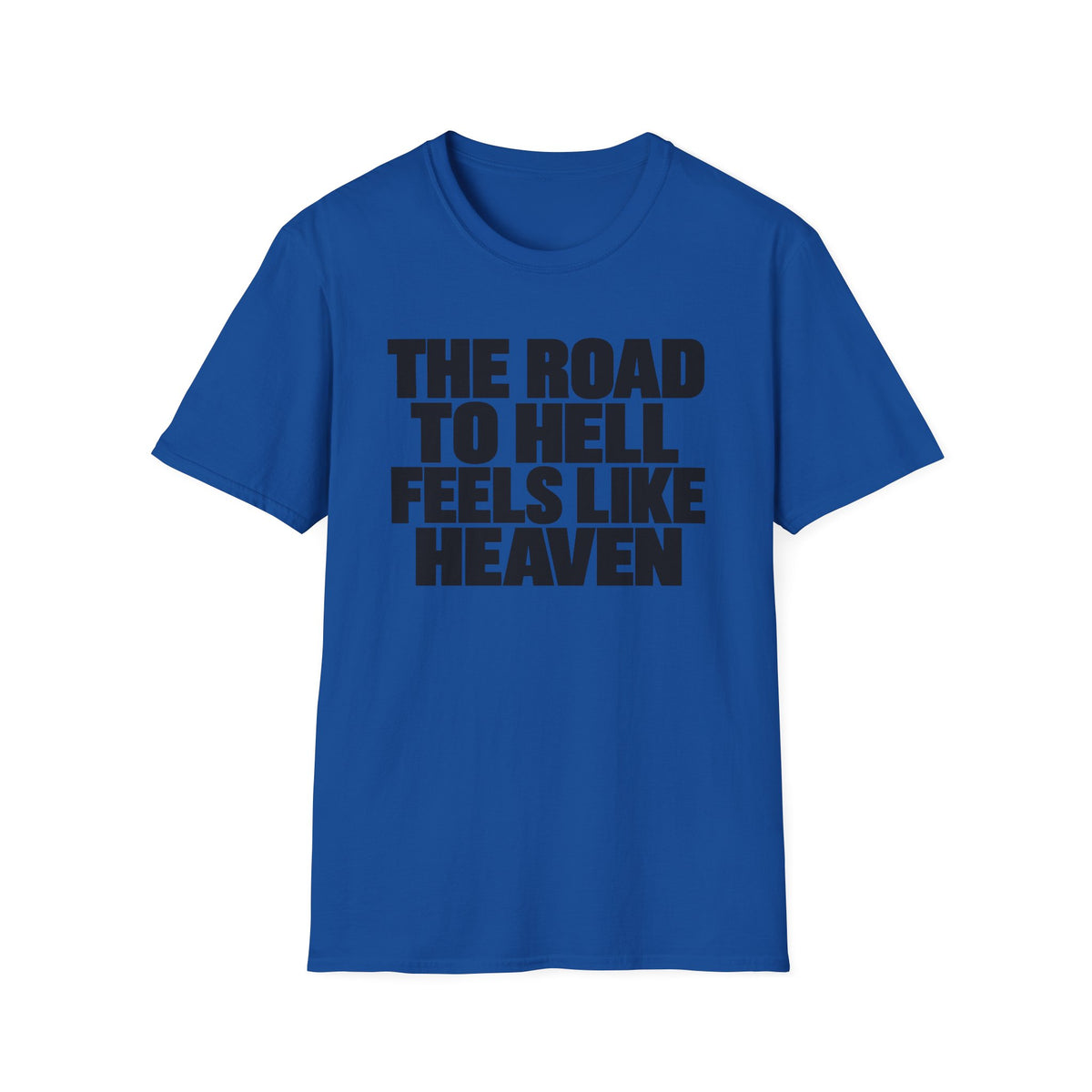 Graphic T‑Shirt — "The Road to Hell Feels Like Heaven" Bold Text Tee