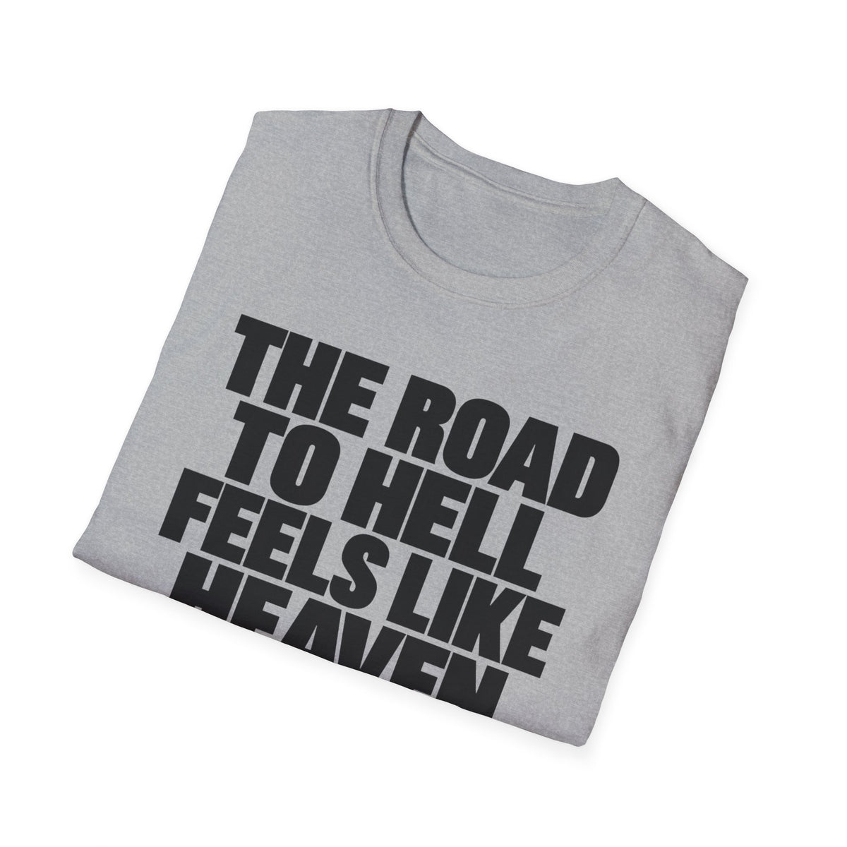 Graphic T‑Shirt — "The Road to Hell Feels Like Heaven" Bold Text Tee