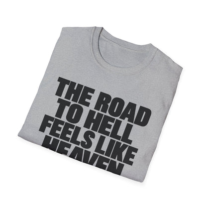 Graphic T‑Shirt — "The Road to Hell Feels Like Heaven" Bold Text Tee
