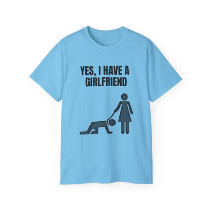 Yes, I Have a Girlfriend T‑Shirt — Funny Relationship Graphic Tee