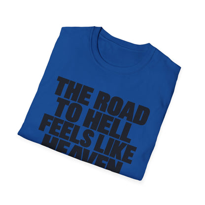 Graphic T‑Shirt — "The Road to Hell Feels Like Heaven" Bold Text Tee