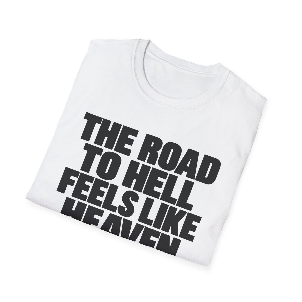 Graphic T‑Shirt — "The Road to Hell Feels Like Heaven" Bold Text Tee