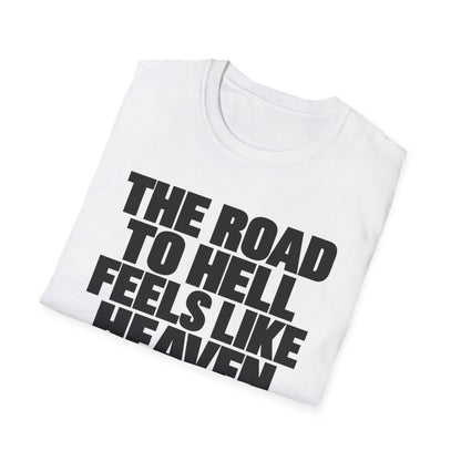 Graphic T‑Shirt — "The Road to Hell Feels Like Heaven" Bold Text Tee