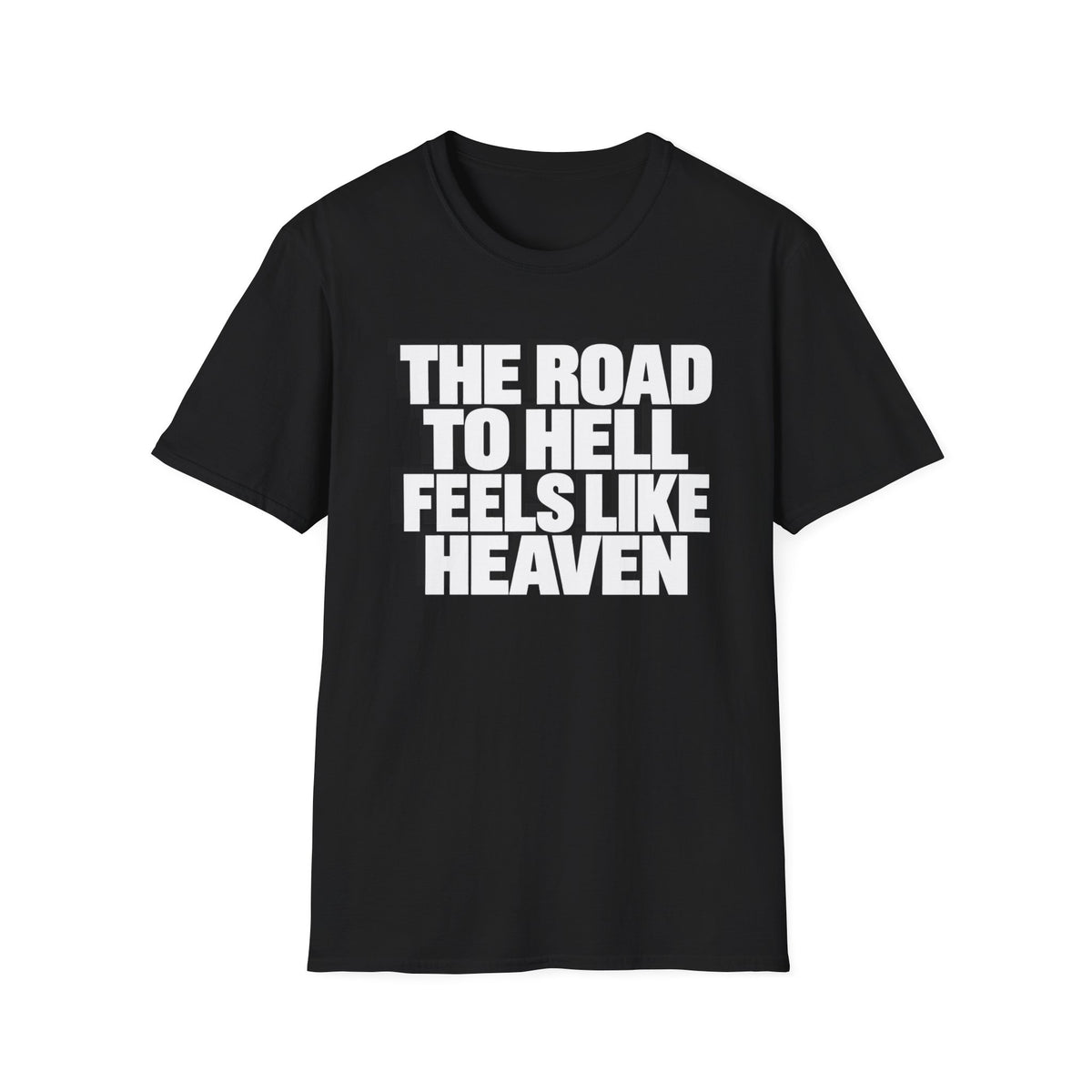 Graphic T‑Shirt — "The Road to Hell Feels Like Heaven" Bold Text Tee