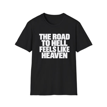 Graphic T‑Shirt — "The Road to Hell Feels Like Heaven" Bold Text Tee