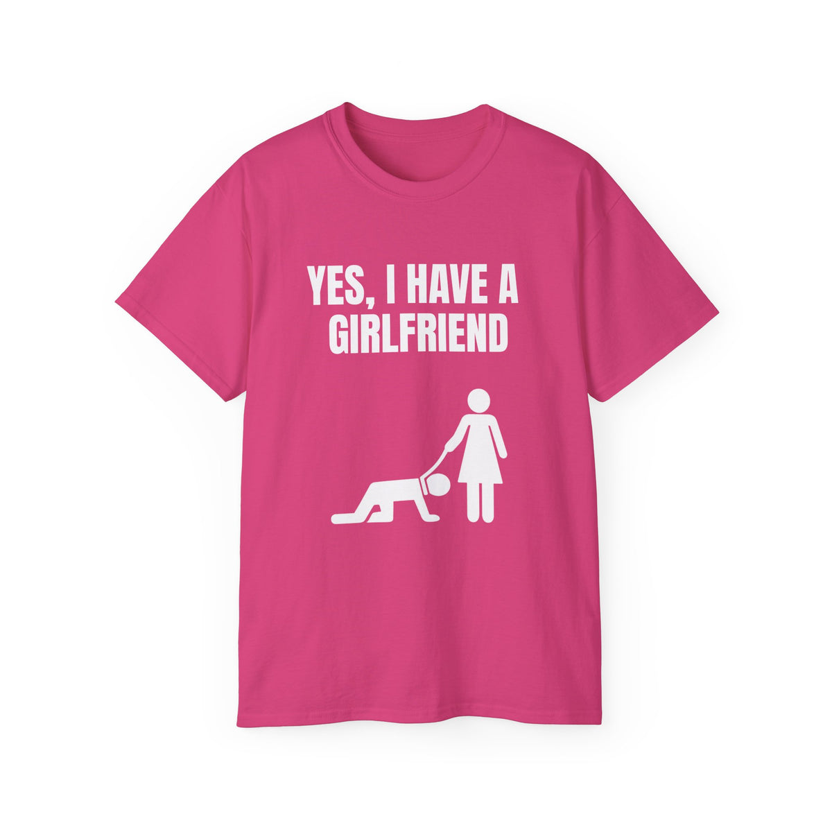 Yes, I Have a Girlfriend T‑Shirt — Funny Relationship Graphic Tee