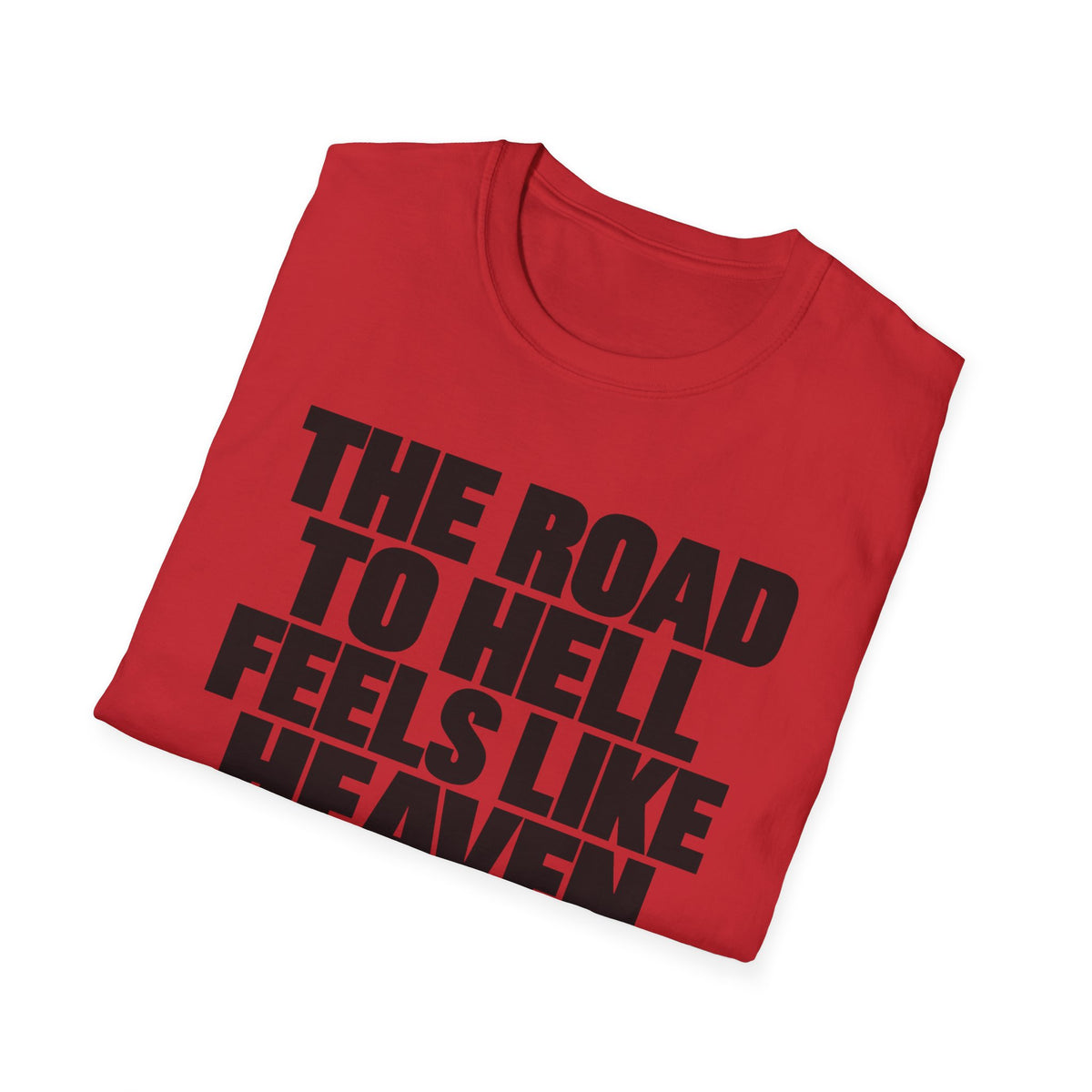 Graphic T‑Shirt — "The Road to Hell Feels Like Heaven" Bold Text Tee