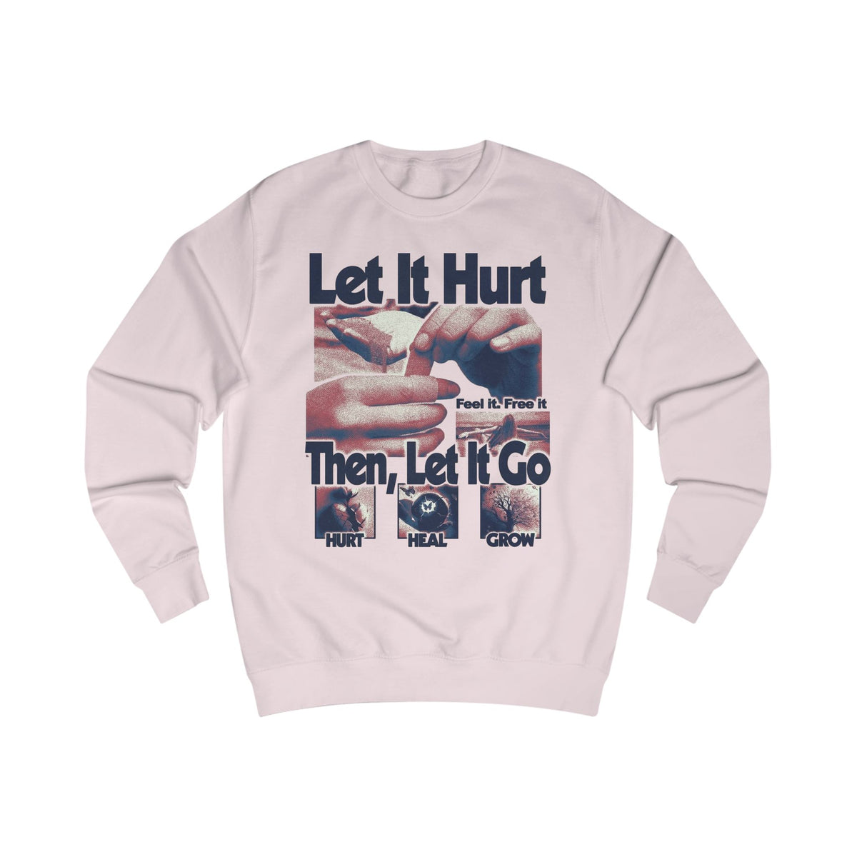 Let It Hurt Then Let It Go Sweatshirt – Emotional Healing Graphic Crewneck