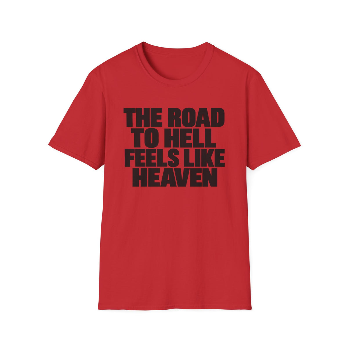 Graphic T‑Shirt — "The Road to Hell Feels Like Heaven" Bold Text Tee