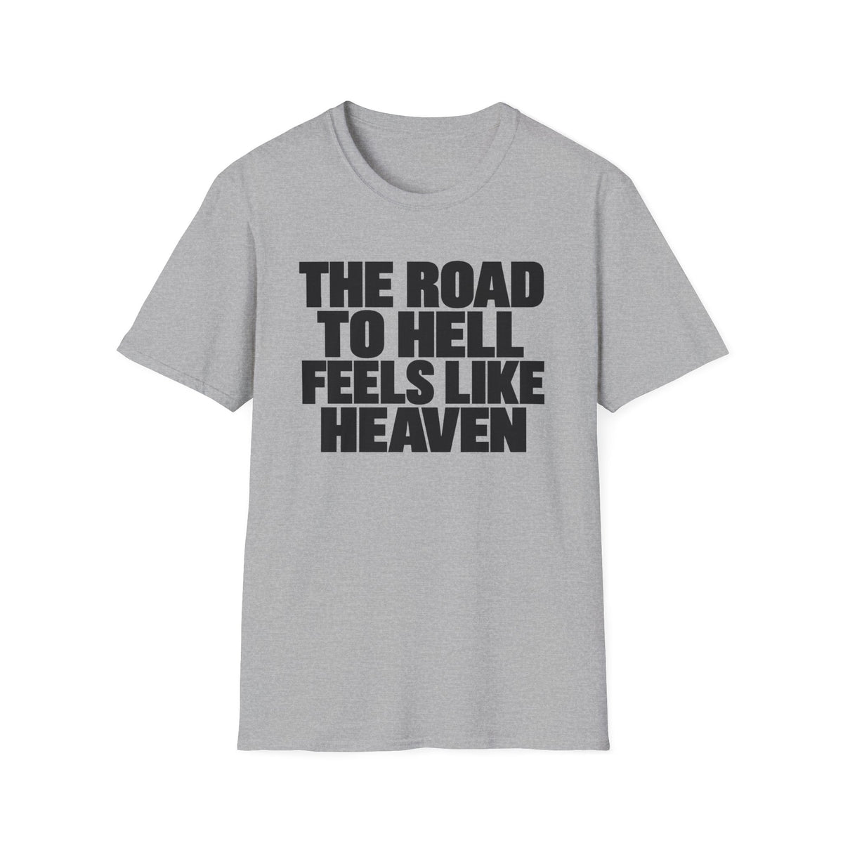 Graphic T‑Shirt — "The Road to Hell Feels Like Heaven" Bold Text Tee