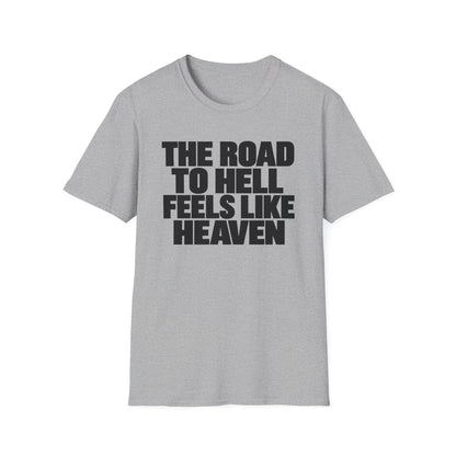 Graphic T‑Shirt — "The Road to Hell Feels Like Heaven" Bold Text Tee