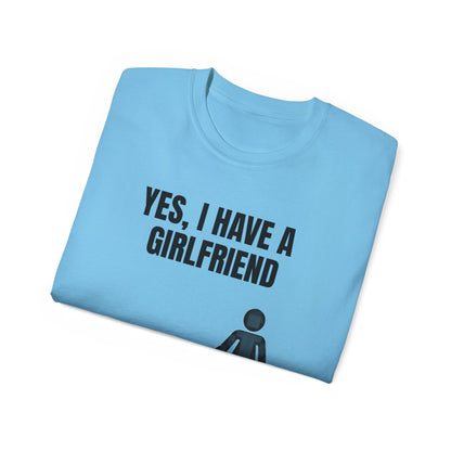 Yes, I Have a Girlfriend T‑Shirt — Funny Relationship Graphic Tee