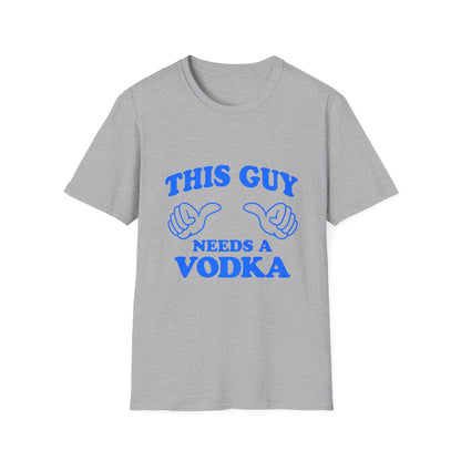T-Shirt — "This Guy Needs a Vodka" Funny Drinking Tee