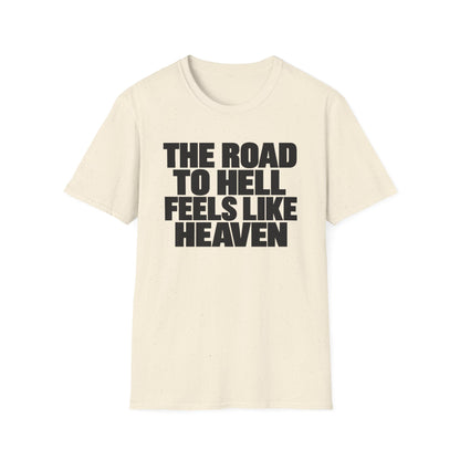Graphic T‑Shirt — "The Road to Hell Feels Like Heaven" Bold Text Tee