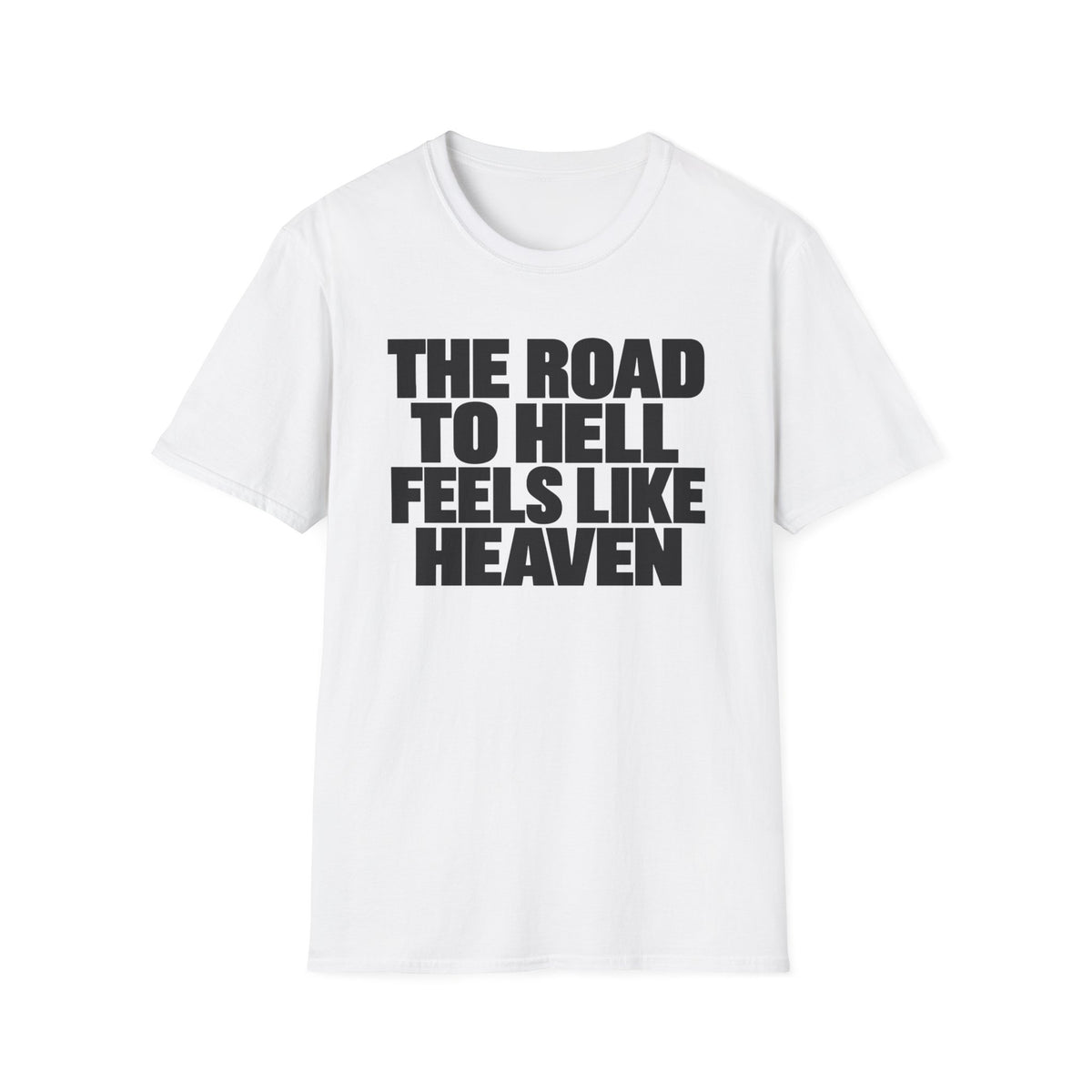 Graphic T‑Shirt — "The Road to Hell Feels Like Heaven" Bold Text Tee