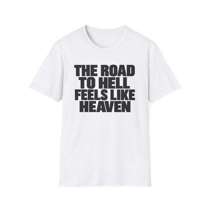 Graphic T‑Shirt — "The Road to Hell Feels Like Heaven" Bold Text Tee